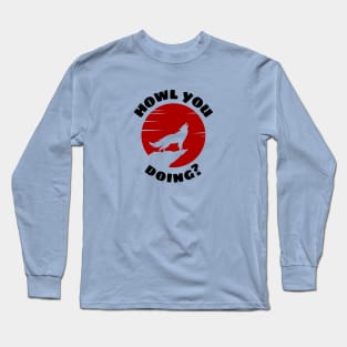 Howl You Doing | Wolf Pun Long Sleeve T-Shirt